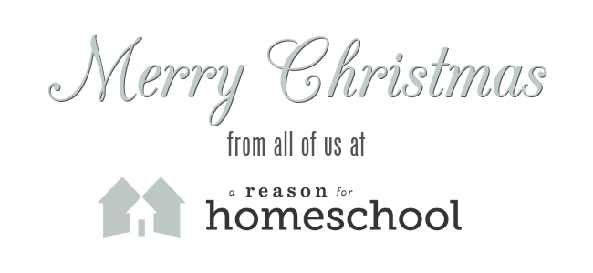 Merry Christmas from all of us at A Reason For Homeschool