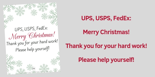 UPS, USPS, FedEx: Merry Christmas! Thank you for your hard work! Please help yourself!  
