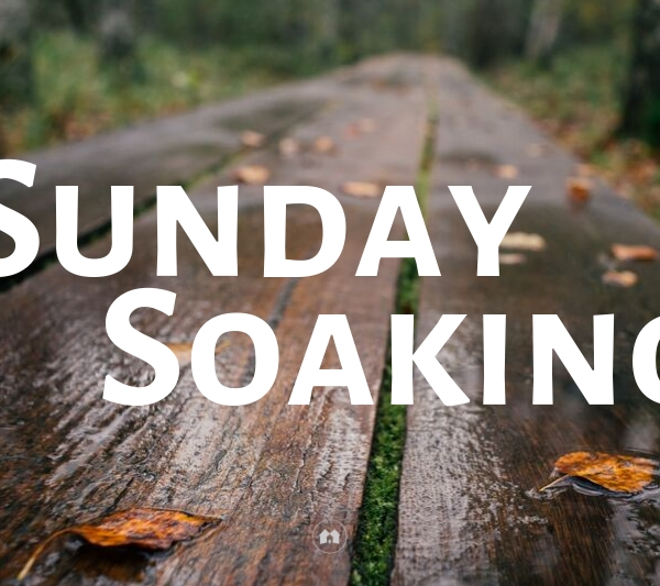 devotion encouragement Sunday Soaking Bible scripture
