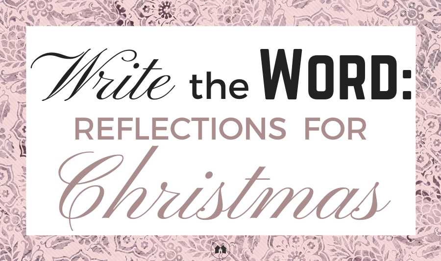 Christmas reflections Bible scripture Write The Word encouragement devotional
