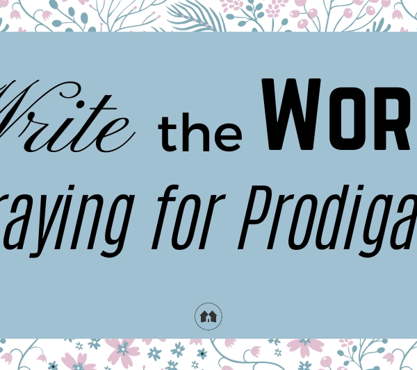 praying for prodigals Write The Word Bible scripture